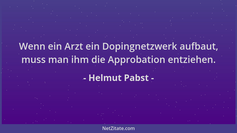 Helmut Pabst - Wenn ein Arzt ein Dopingnetzwerk aufbaut, muss man ihm die Approbation entziehen....