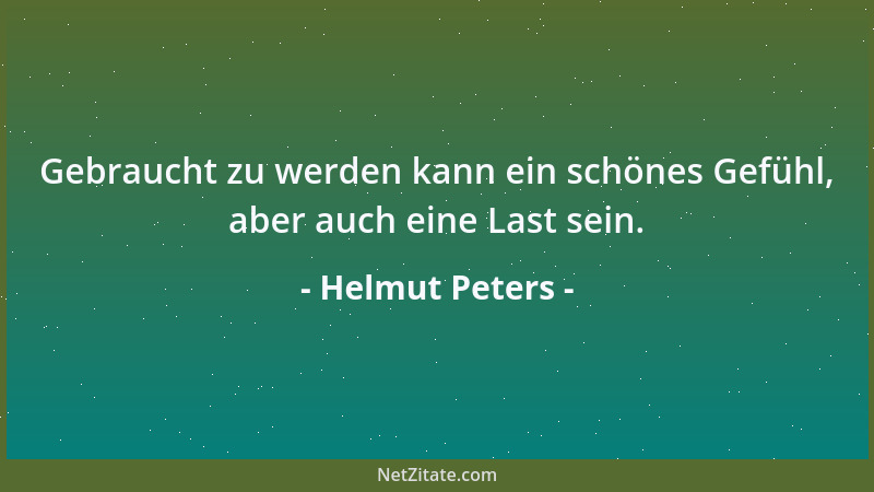 Helmut Peters - Gebraucht zu werden kann ein schönes Gefühl, aber auch eine Last sein....