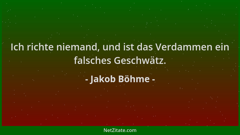 Jakob Böhme - Ich richte niemand, und ist das Verdammen ein falsches Geschwätz....