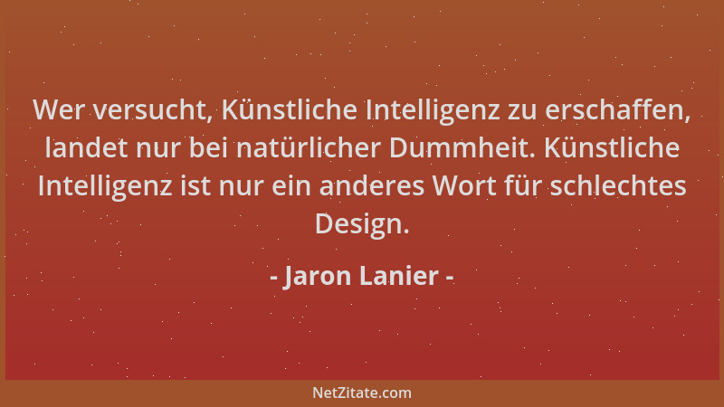 Jaron Lanier - Wer versucht, Künstliche Intelligenz zu erschaffen, landet nur bei natürlicher Dummheit. Künstliche Intellig...