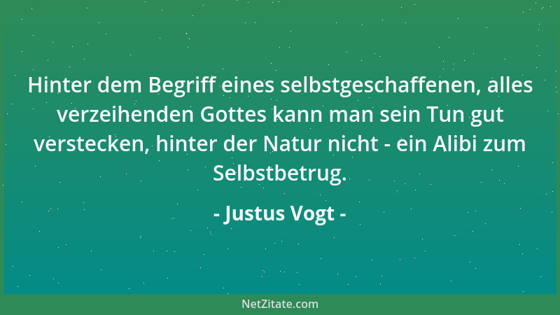 Justus Vogt - Hinter dem Begriff eines selbstgeschaffenen, alles verzeihenden Gottes kann man sein Tun gut verstecken, hint...