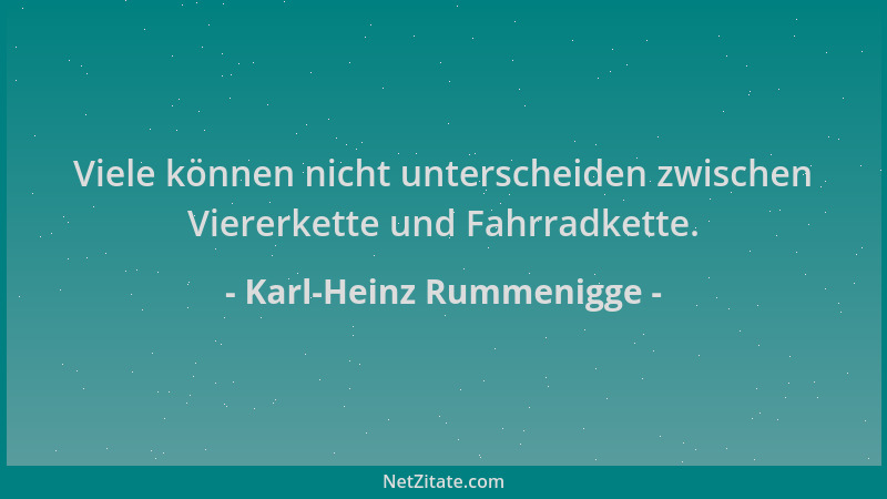 Karl-Heinz Rummenigge - Viele können nicht unterscheiden zwischen Viererkette und Fahrradkette....
