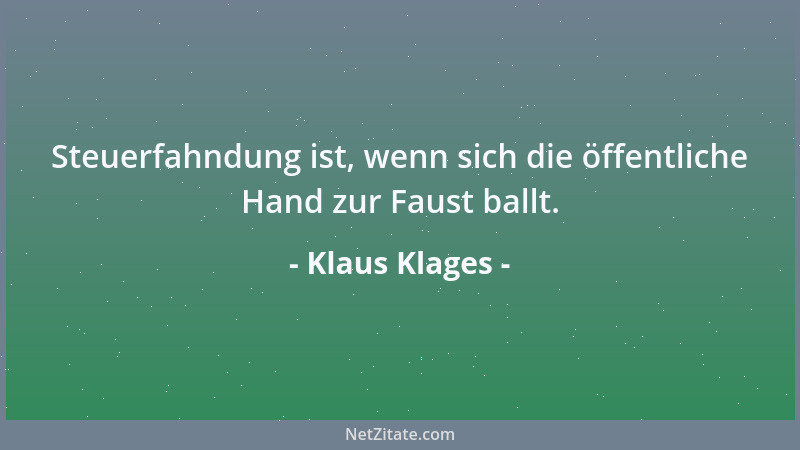 Klaus Klages - Steuerfahndung ist, wenn sich die öffentliche Hand zur Faust ballt....