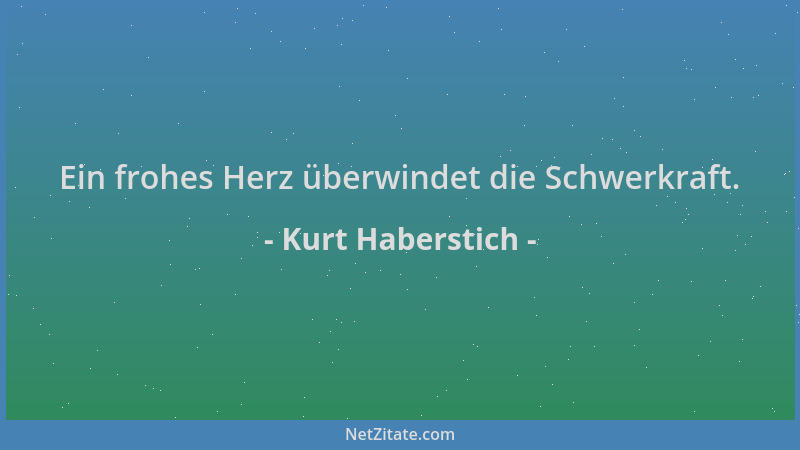 Kurt Haberstich - Ein frohes Herz überwindet die Schwerkraft....