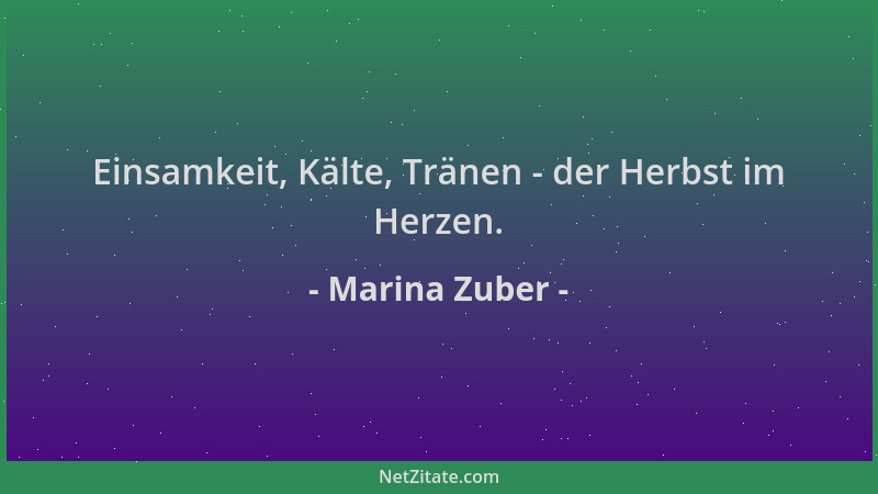 Marina Zuber - Einsamkeit, Kälte, Tränen - der Herbst im Herzen....