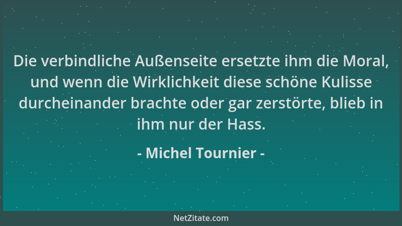 Michel Tournier - Die verbindliche Außenseite ersetzte ihm die Moral, und wenn die Wirklichkeit diese schöne Kulisse durche...