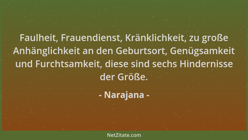 Narajana - Faulheit, Frauendienst, Kränklichkeit, zu große Anhänglichkeit an den Geburtsort, Genügsamkeit und Furchtsamkeit...