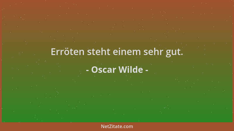 Oscar Wilde - Erröten steht einem sehr gut....
