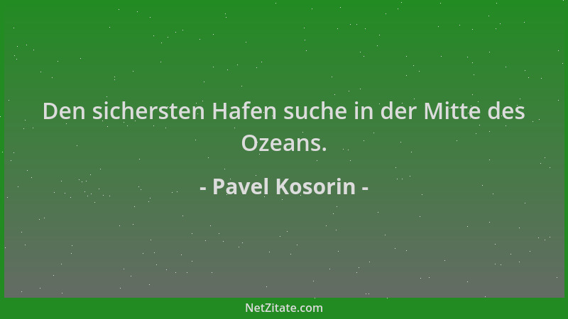 Pavel Kosorin - Den sichersten Hafen suche in der Mitte des Ozeans....