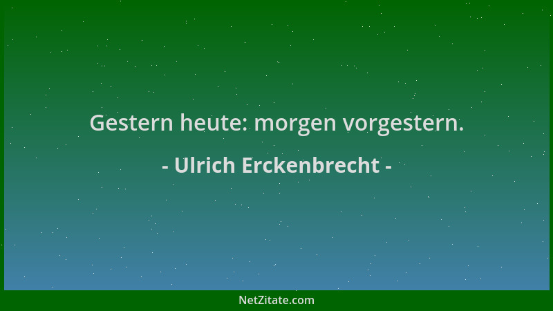 Ulrich Erckenbrecht - Gestern heute: morgen vorgestern....