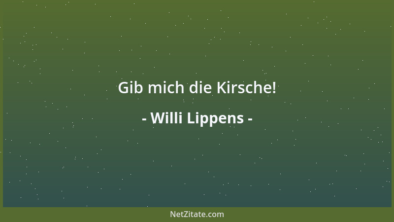 Willi Lippens - Gib mich die Kirsche!...