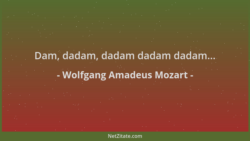 Wolfgang Amadeus Mozart - Dam, dadam, dadam dadam dadam......
