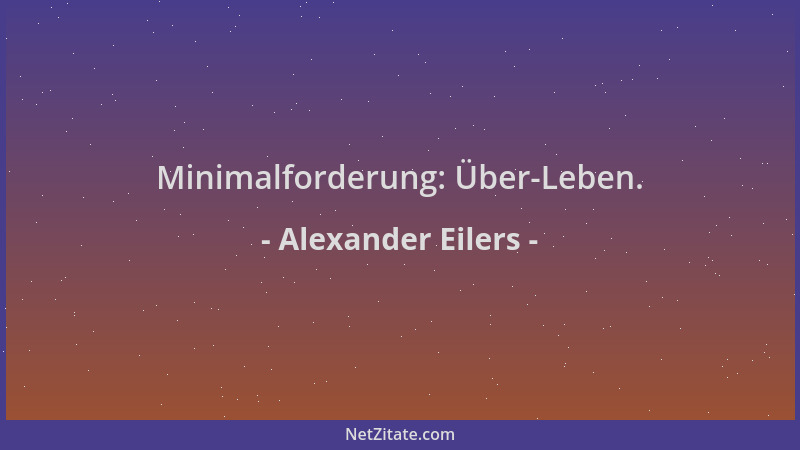 Alexander Eilers - Minimalforderung: Über-Leben....