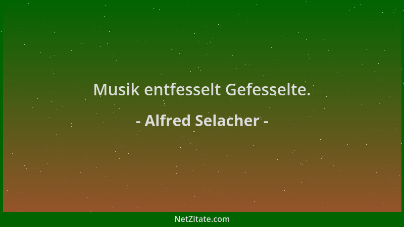 Alfred Selacher - Musik entfesselt Gefesselte....