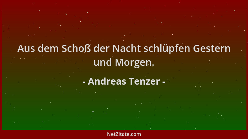 Andreas Tenzer - Aus dem Schoß der Nacht schlüpfen Gestern und Morgen....
