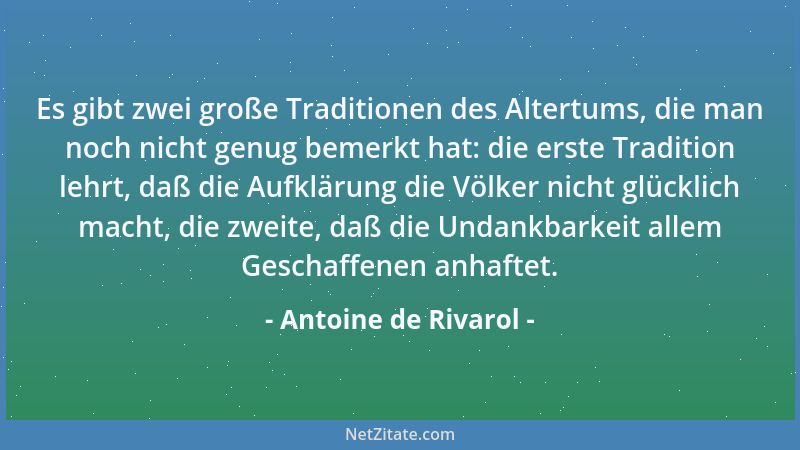Antoine de Rivarol - Es gibt zwei große Traditionen des Altertums, die man noch nicht genug bemerkt hat: die erste Traditio...