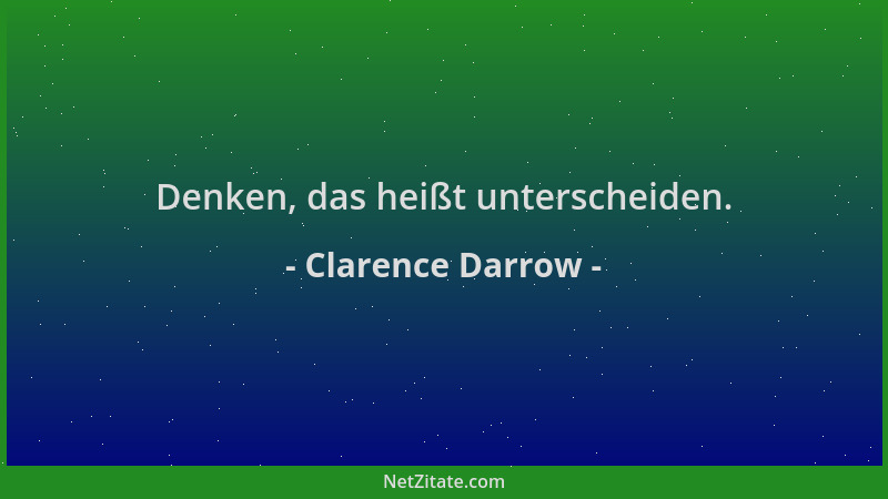 Clarence Darrow - Denken, das heißt unterscheiden....