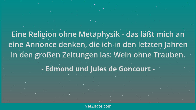 Edmond und Jules de Goncourt - Eine Religion ohne Metaphysik - das läßt mich an eine Annonce denken, die ich in den letzten...