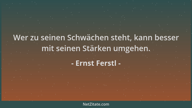 Ernst Ferstl - Wer zu seinen Schwächen steht, kann besser mit seinen Stärken umgehen....