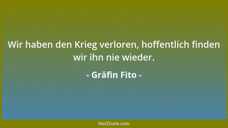 Gräfin Fito - Wir haben den Krieg verloren, hoffentlich finden wir ihn nie wieder....