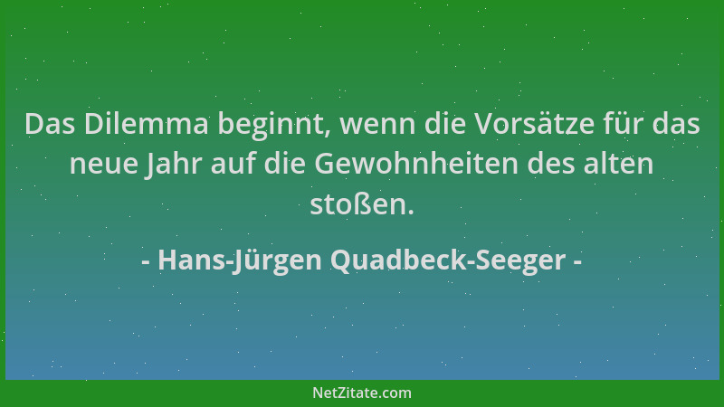 Hans-Jürgen Quadbeck-Seeger - Das Dilemma beginnt, wenn die Vorsätze für das neue Jahr auf die Gewohnheiten des alten stoße...