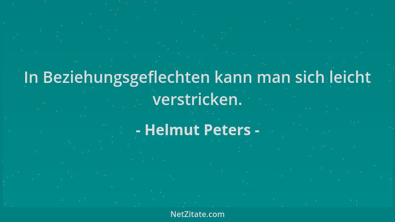 Helmut Peters - In Beziehungsgeflechten kann man sich leicht verstricken....