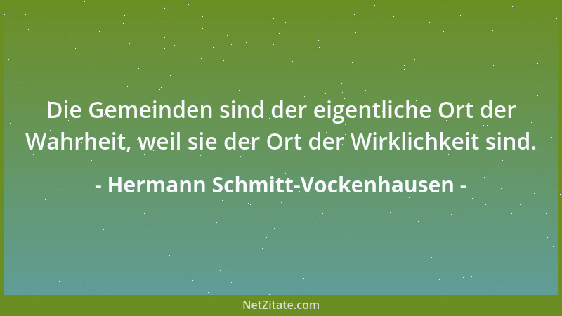 Hermann Schmitt-Vockenhausen - Die Gemeinden sind der eigentliche Ort der Wahrheit, weil sie der Ort der Wirklichkeit sind....
