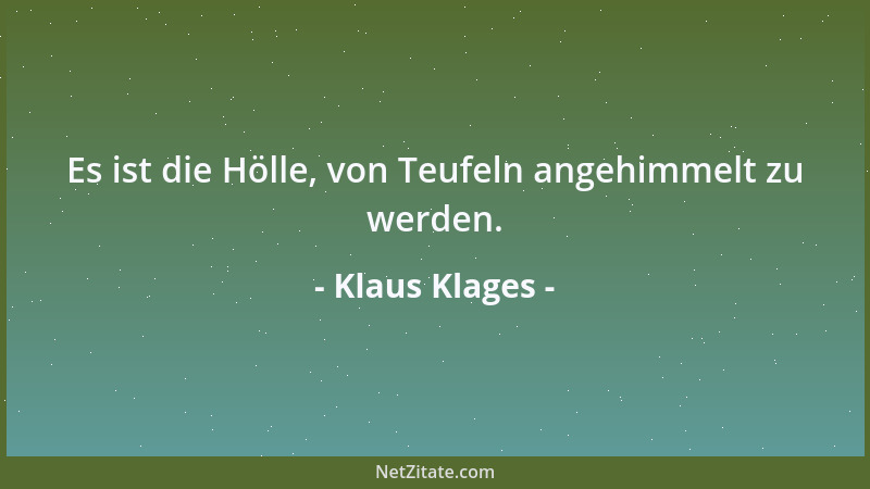 Klaus Klages - Es ist die Hölle, von Teufeln angehimmelt zu werden....