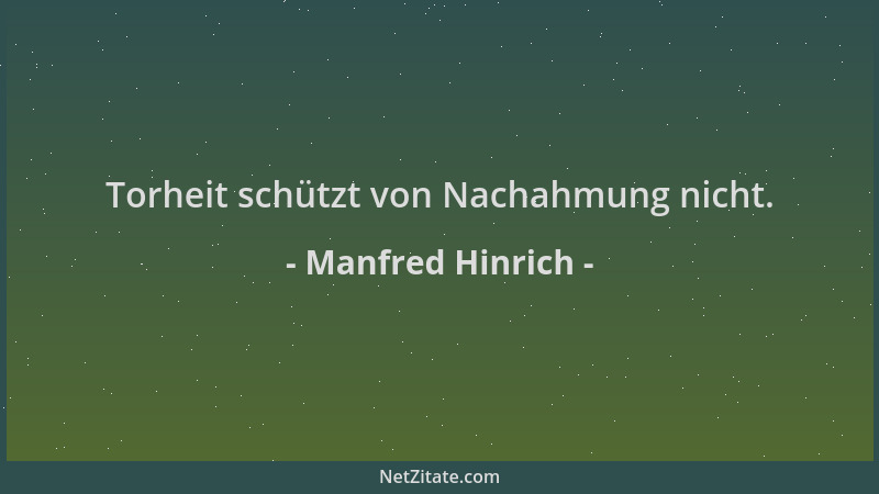 Manfred Hinrich - Torheit schützt von Nachahmung nicht....