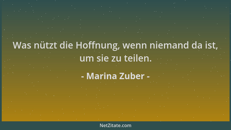 Marina Zuber - Was nützt die Hoffnung, wenn niemand da ist, um sie zu teilen....