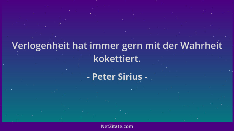 Peter Sirius - Verlogenheit hat immer gern mit der Wahrheit kokettiert....