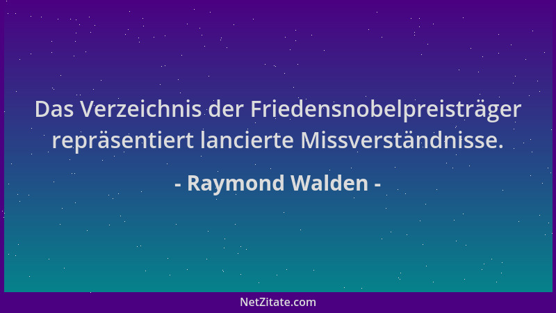 Raymond Walden - Das Verzeichnis der Friedensnobelpreisträger repräsentiert lancierte Missverständnisse....