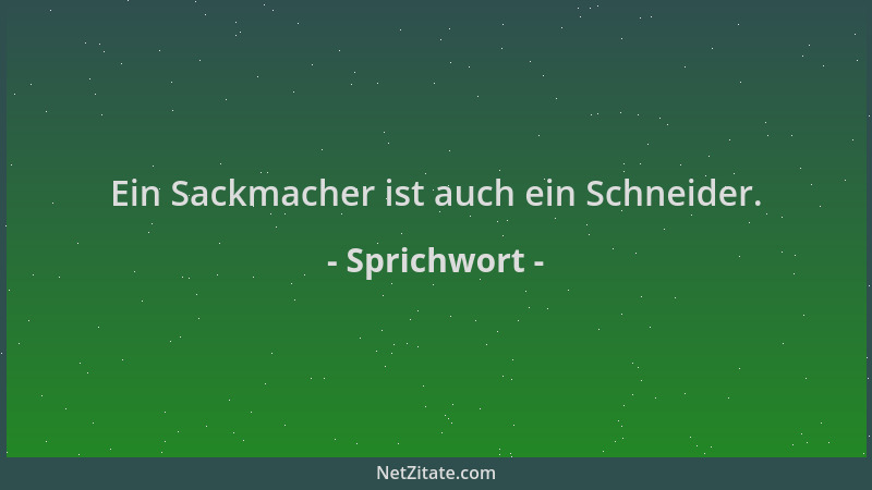 Sprichwort - Ein Sackmacher ist auch ein Schneider....