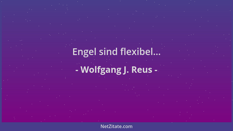 Wolfgang J. Reus - Engel sind flexibel......