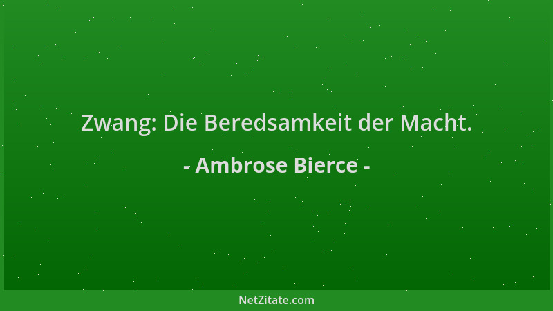 Ambrose Bierce - Zwang: Die Beredsamkeit der Macht....
