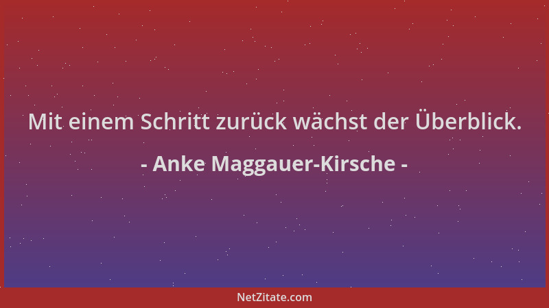 Anke Maggauer-Kirsche - Mit einem Schritt zurück wächst der Überblick....