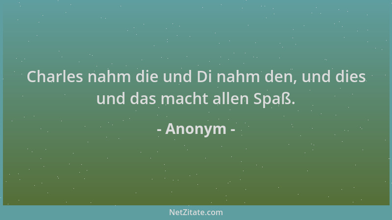 Anonym - Charles nahm die und Di nahm den, und dies und das macht allen Spaß....