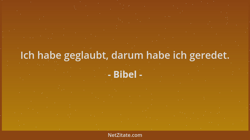 Bibel - Ich habe geglaubt, darum habe ich geredet....