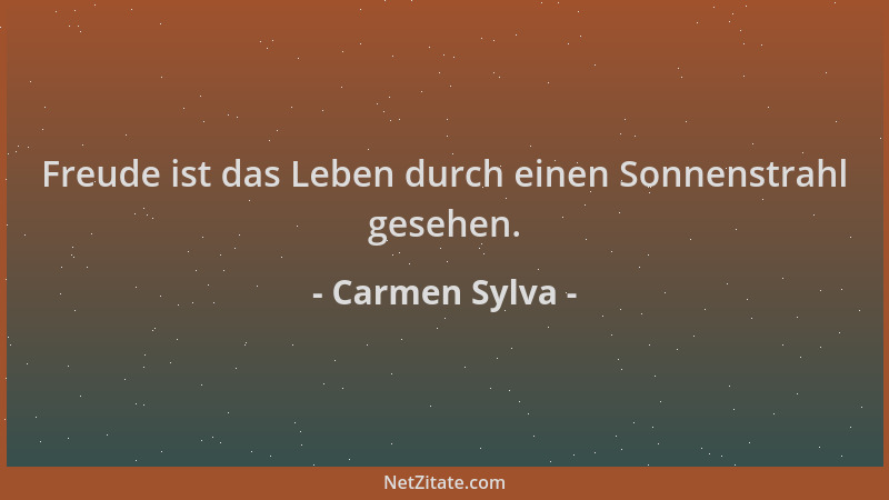 Carmen Sylva - Freude ist das Leben durch einen Sonnenstrahl gesehen....
