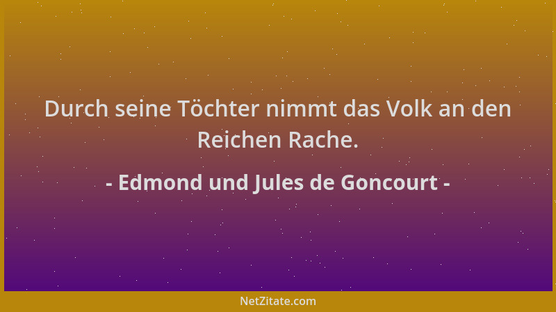 Edmond und Jules de Goncourt - Durch seine Töchter nimmt das Volk an den Reichen Rache....