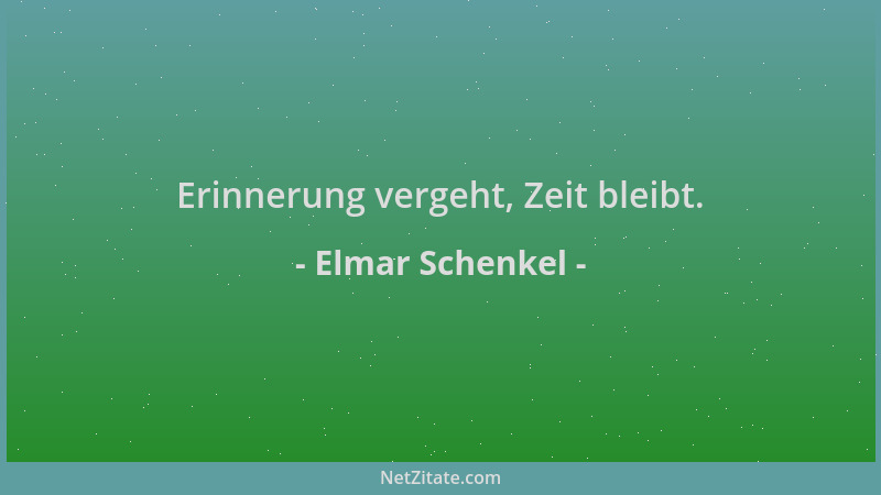 Elmar Schenkel - Erinnerung vergeht, Zeit bleibt....