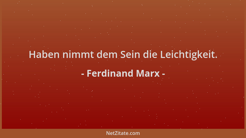 Ferdinand Marx - Haben nimmt dem Sein die Leichtigkeit....