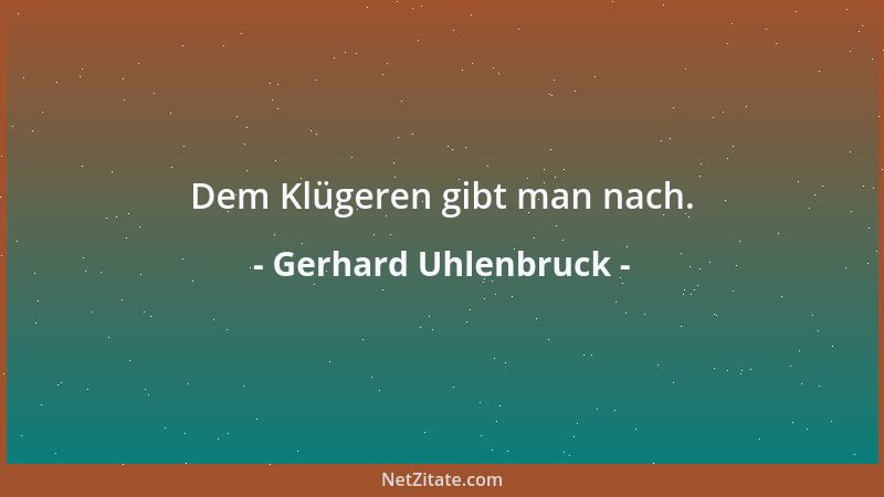Gerhard Uhlenbruck - Dem Klügeren gibt man nach....