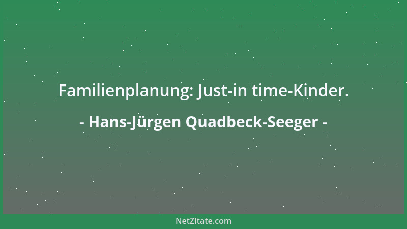 Hans-Jürgen Quadbeck-Seeger - Familienplanung: Just-in time-Kinder....