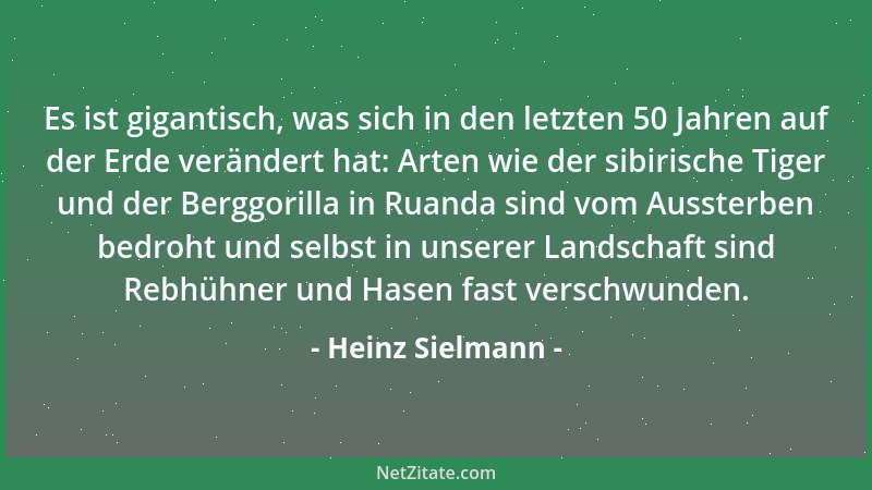 Heinz Sielmann - Es ist gigantisch, was sich in den letzten 50 Jahren auf der Erde verändert hat: Arten wie der sibirische...