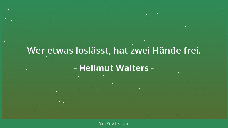 Hellmut Walters - Wer etwas loslässt, hat zwei Hände frei....
