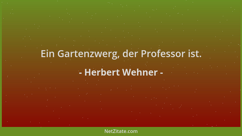 Herbert Wehner - Ein Gartenzwerg, der Professor ist....