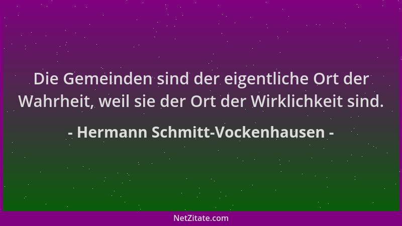 Hermann Schmitt-Vockenhausen - Die Gemeinden sind der eigentliche Ort der Wahrheit, weil sie der Ort der Wirklichkeit sind....