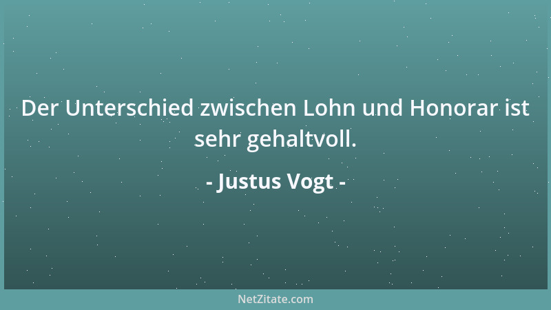Justus Vogt - Der Unterschied zwischen Lohn und Honorar ist sehr gehaltvoll....