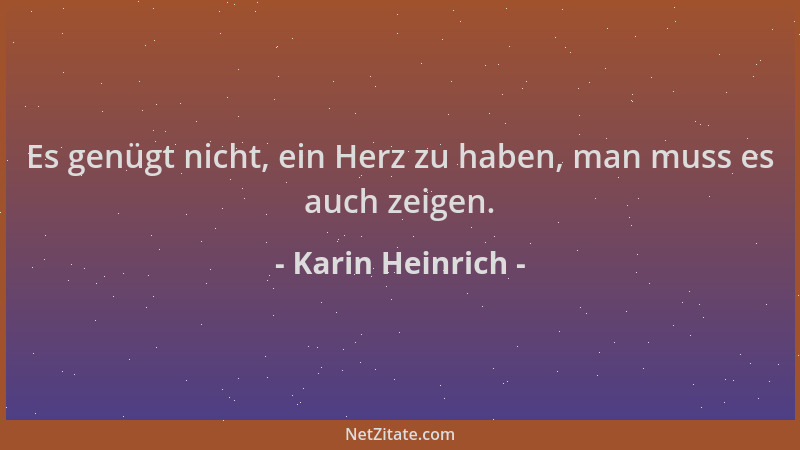 Karin Heinrich - Es genügt nicht, ein Herz zu haben, man muss es auch zeigen....